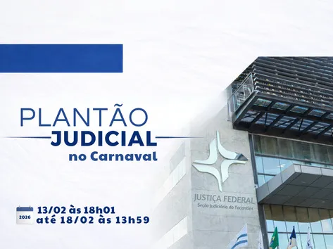 Justiça Federal no Tocantins funciona em regime de plantão no Carnaval